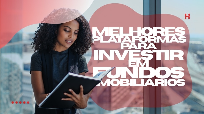 Melhores Plataformas para Investir em Fundos Imobiliários